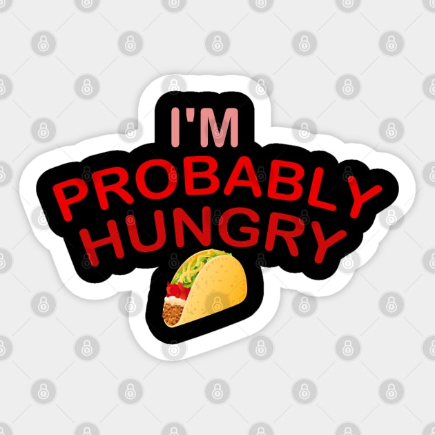 I'm Probably Hungry Sticker by Get Yours